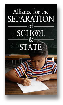 Click Here to Access the Alliance for the Separation of School and State Web Site.